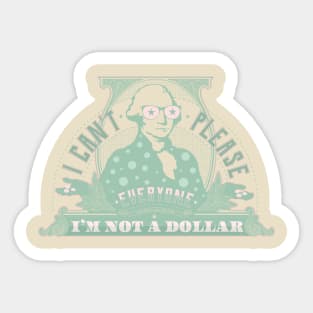 I can't please everyone. I'm not a dollar! / mint_pink Sticker